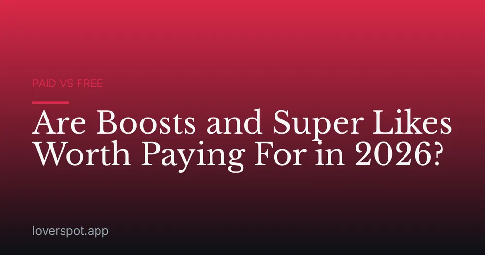 Are Boosts and Super Likes Worth Paying For in 2026?