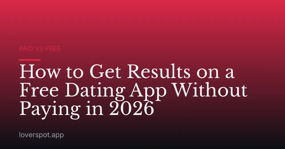 How to Get Results on a Free Dating App Without Paying in 2026