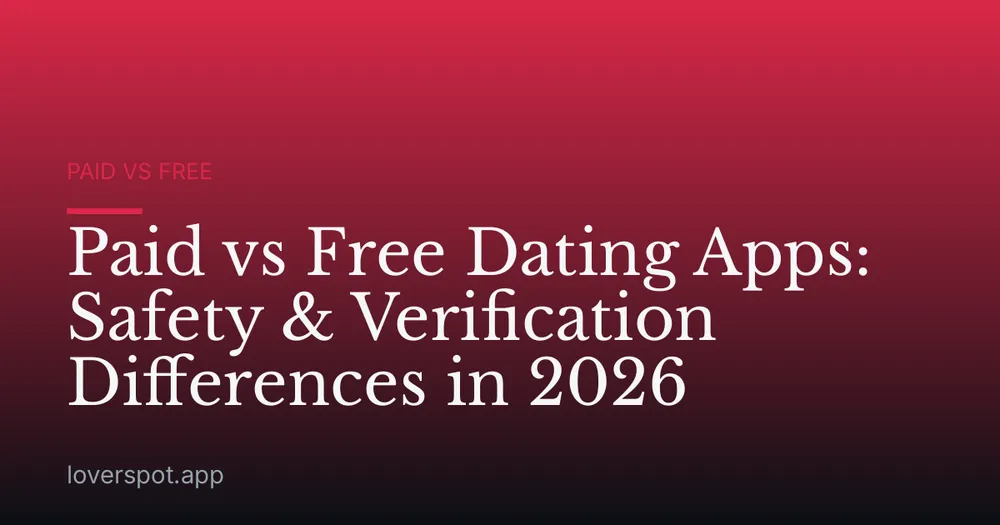 Paid vs Free Dating Apps: Safety & Verification Differences in 2026
