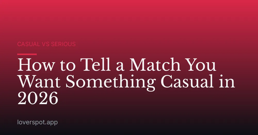 How to Tell a Match You Want Something Casual in 2026