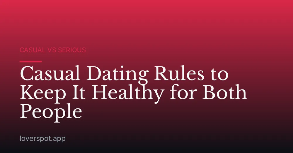 Casual Dating Rules to Keep It Healthy for Both People