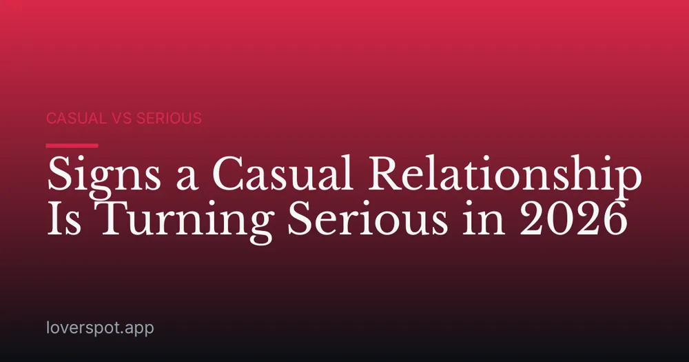 Signs a Casual Relationship Is Turning Serious in 2026
