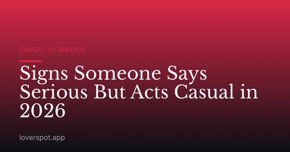 Signs Someone Says Serious But Acts Casual in 2026