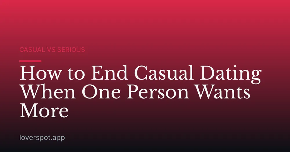 How to End Casual Dating When One Person Wants More