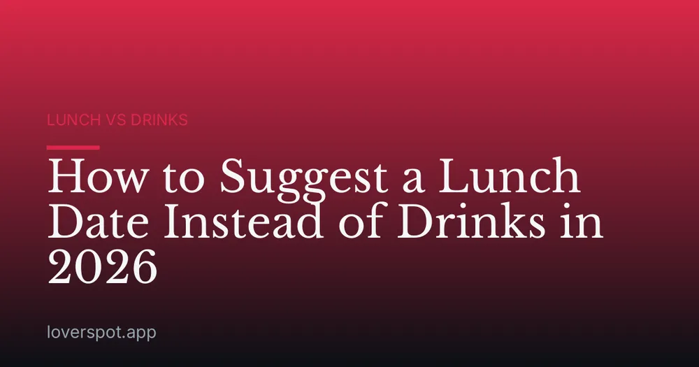 How to Suggest a Lunch Date Instead of Drinks in 2026