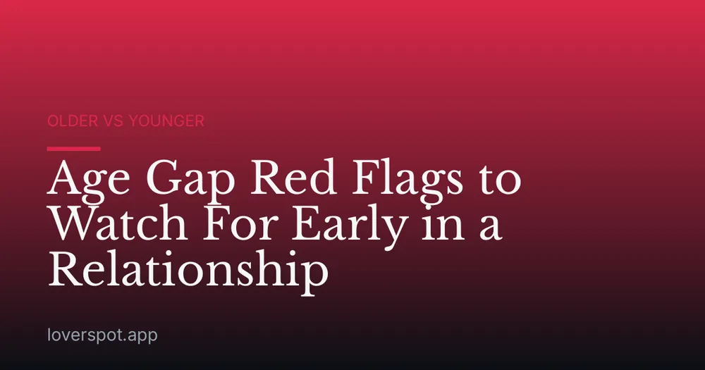 Age Gap Red Flags to Watch For Early in a Relationship