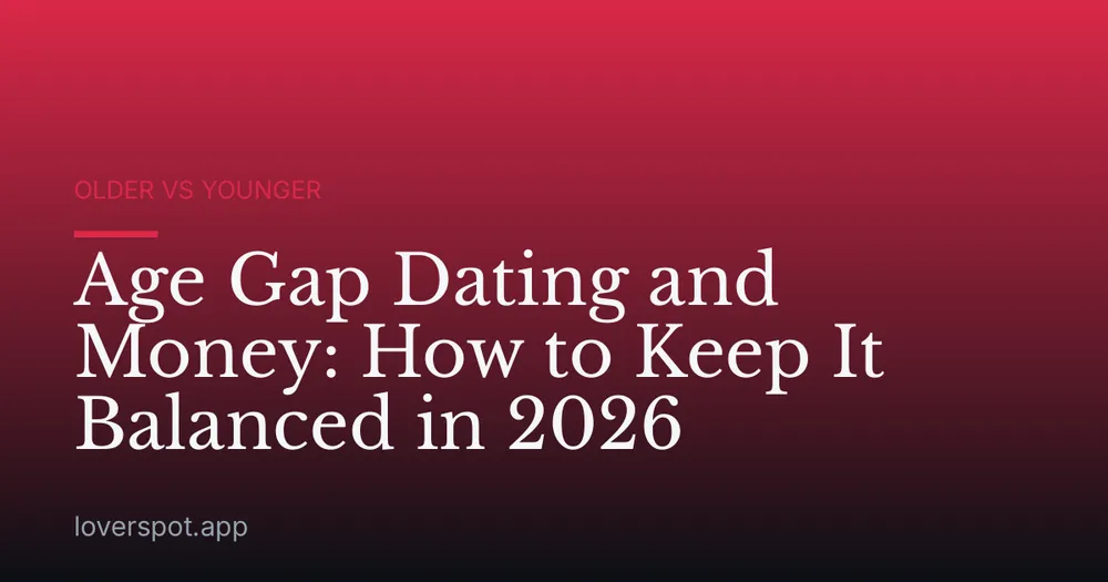 Age Gap Dating and Money: How to Keep It Balanced in 2026