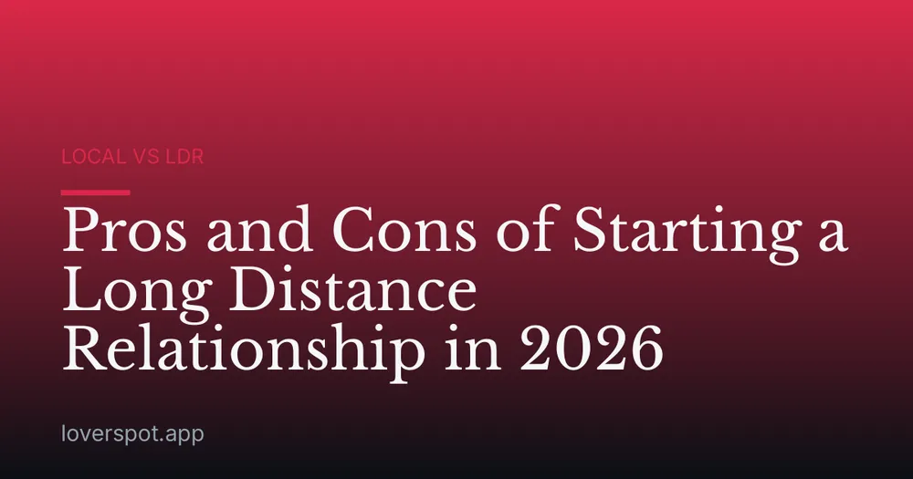 Pros and Cons of Starting a Long Distance Relationship in 2026
