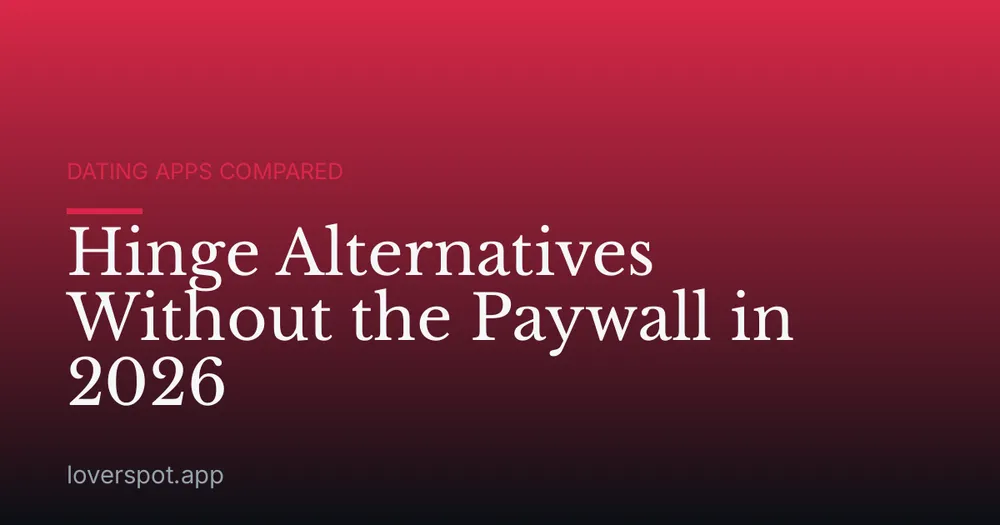 Hinge Alternatives Without the Paywall in 2026