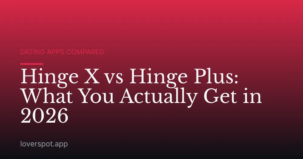 Hinge X vs Hinge Plus: What You Actually Get in 2026