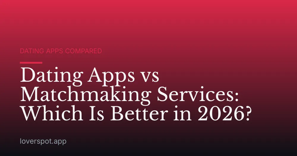 Dating Apps vs Matchmaking Services: Which Is Better in 2026?