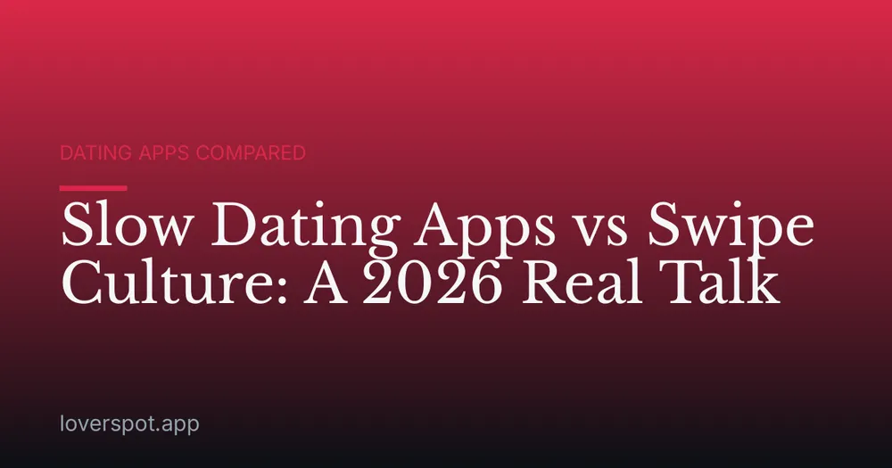 Slow Dating Apps vs Swipe Culture: A 2026 Real Talk