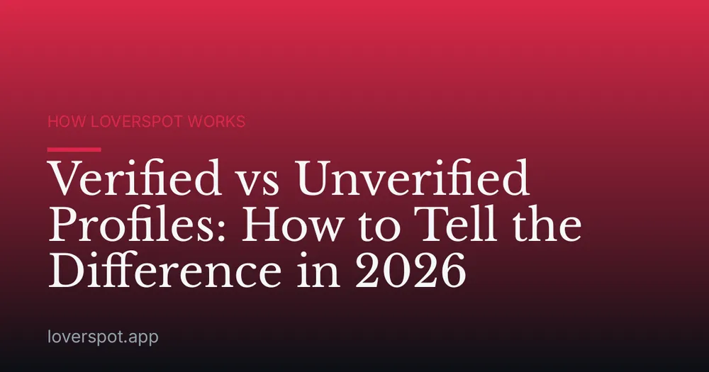Verified vs Unverified Profiles: How to Tell the Difference in 2026