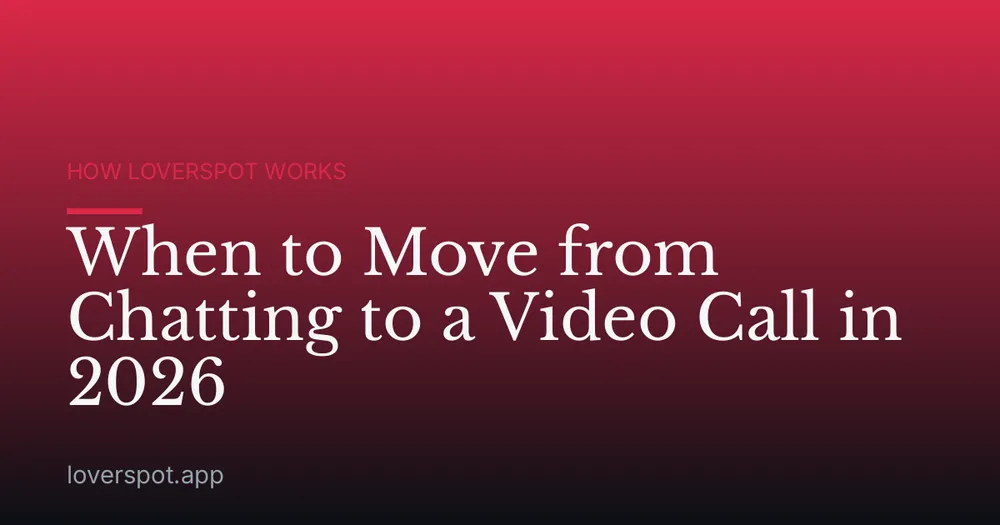 When to Move from Chatting to a Video Call in 2026