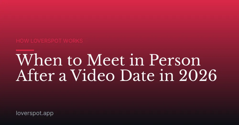 When to Meet in Person After a Video Date in 2026