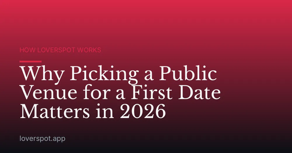 Why Picking a Public Venue for a First Date Matters in 2026
