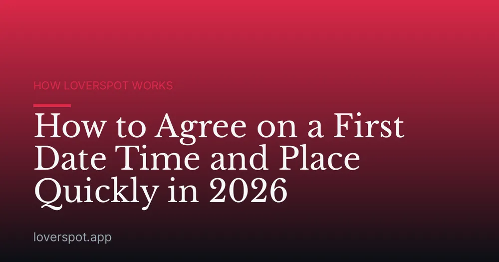 How to Agree on a First Date Time and Place Quickly in 2026
