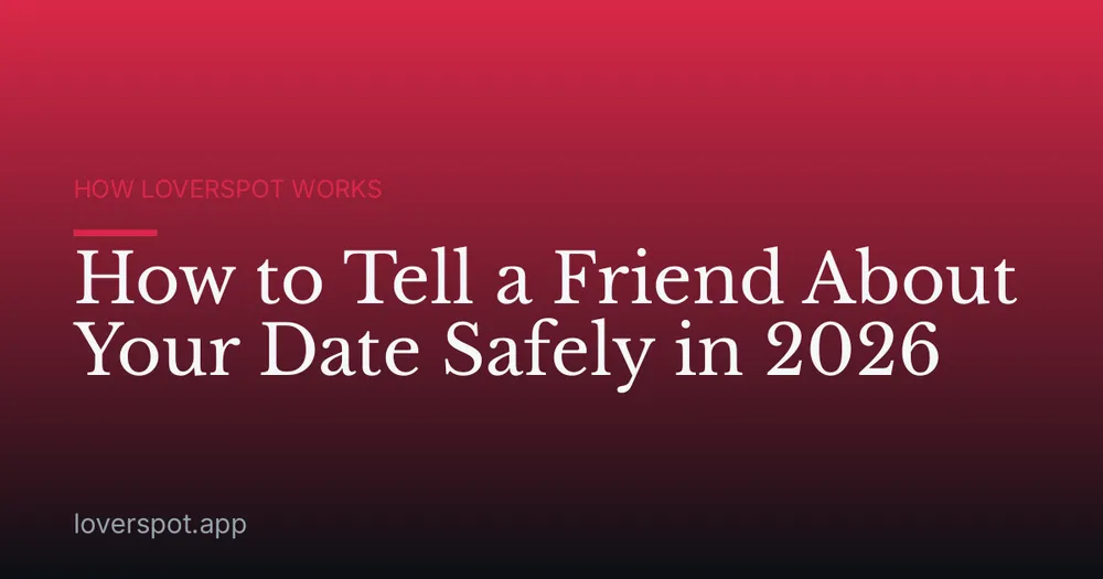 How to Tell a Friend About Your Date Safely in 2026