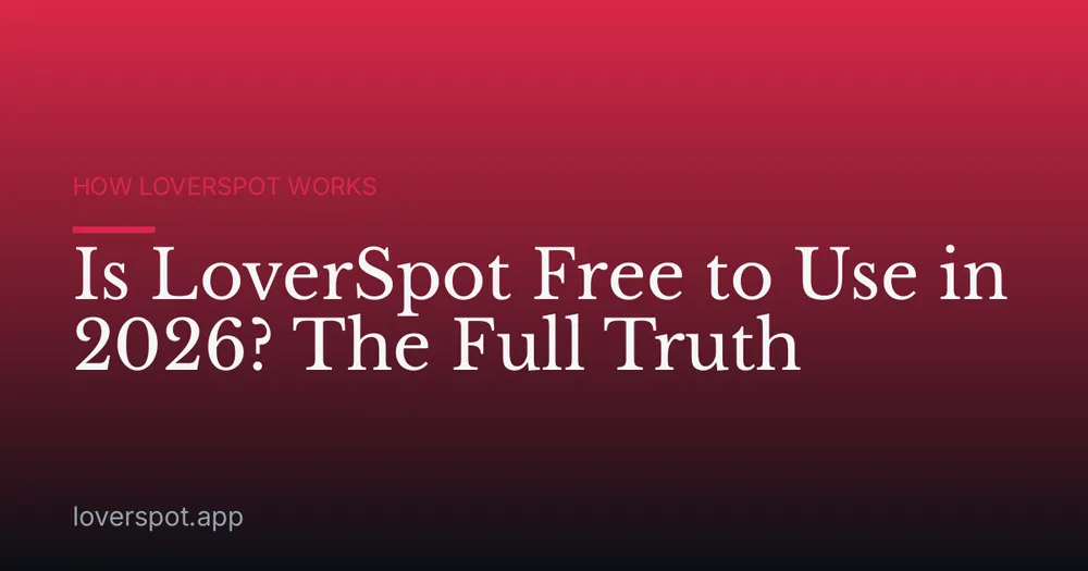 Is LoverSpot Free to Use in 2026? The Full Truth