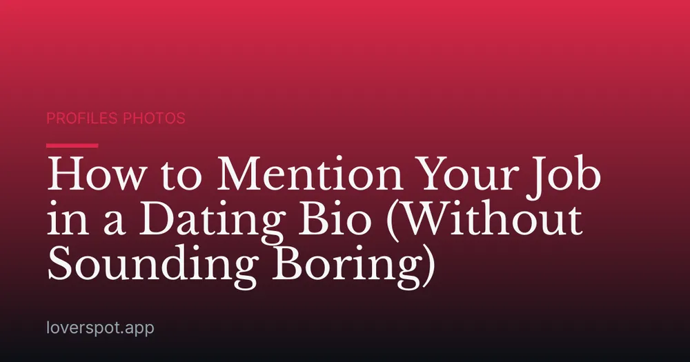 How to Mention Your Job in a Dating Bio (Without Sounding Boring)