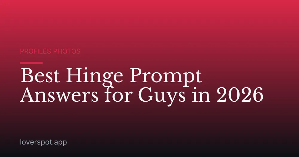 Best Hinge Prompt Answers for Guys in 2026