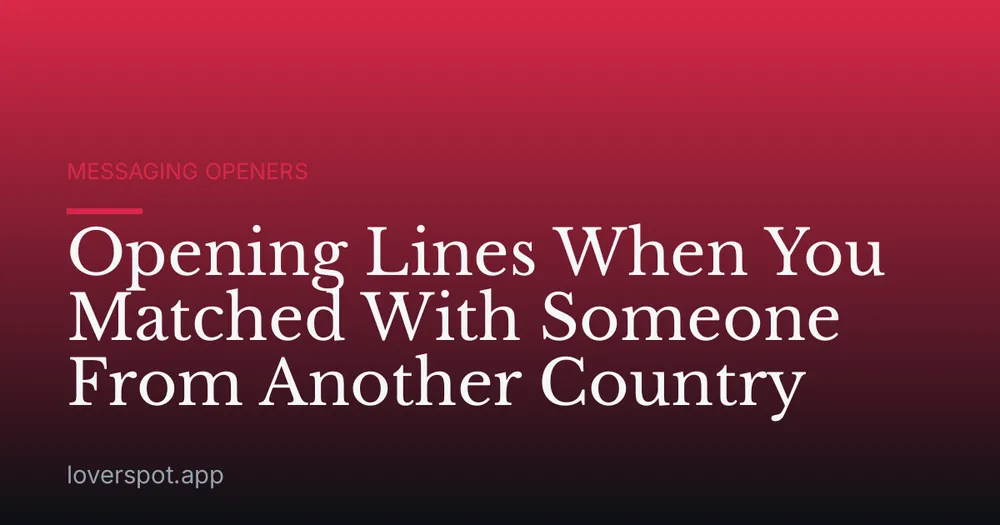 Opening Lines When You Matched With Someone From Another Country
