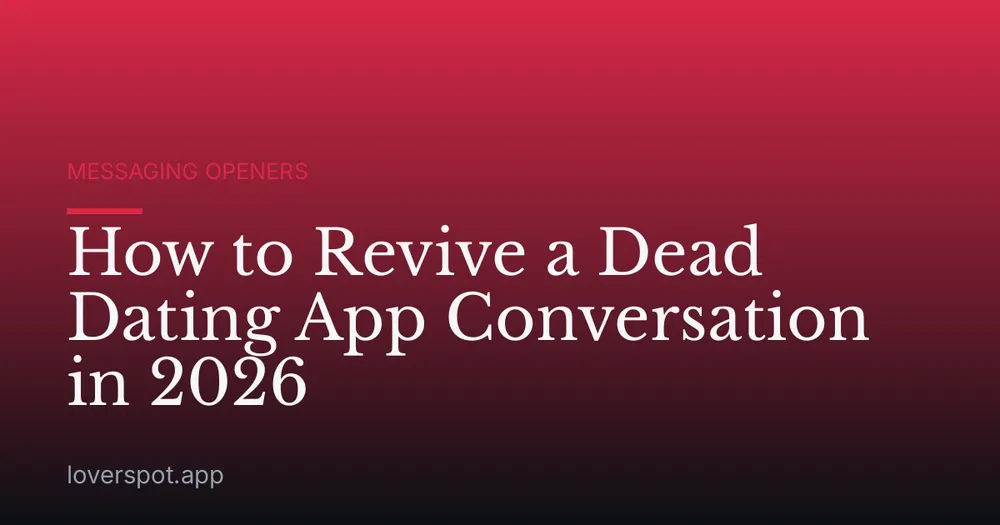 How to Revive a Dead Dating App Conversation in 2026