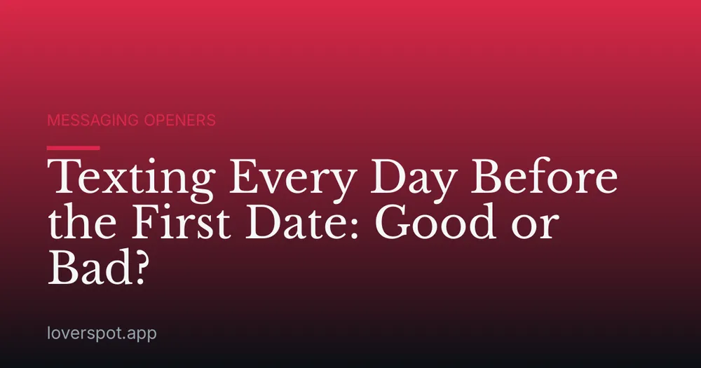 Texting Every Day Before the First Date: Good or Bad?