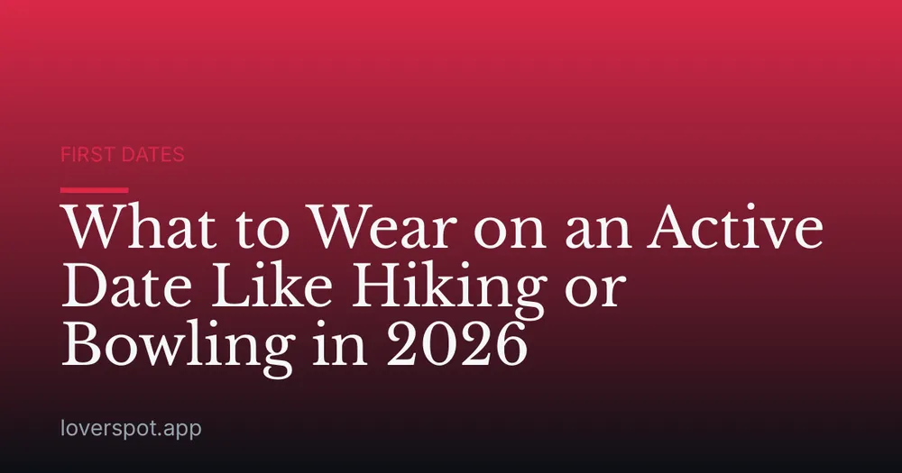What to Wear on an Active Date Like Hiking or Bowling in 2026