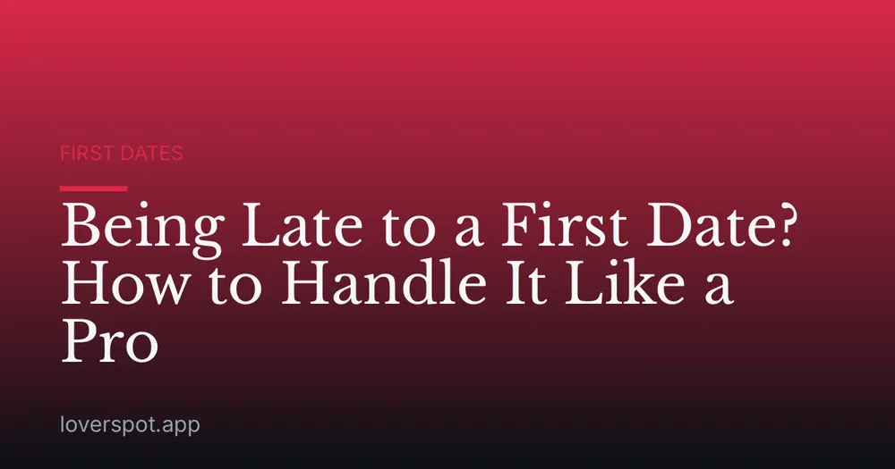 Being Late to a First Date? How to Handle It Like a Pro