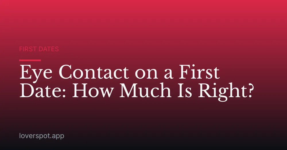 Eye Contact on a First Date: How Much Is Right?