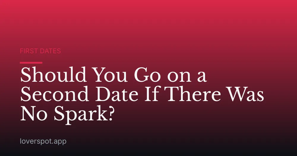 Should You Go on a Second Date If There Was No Spark?