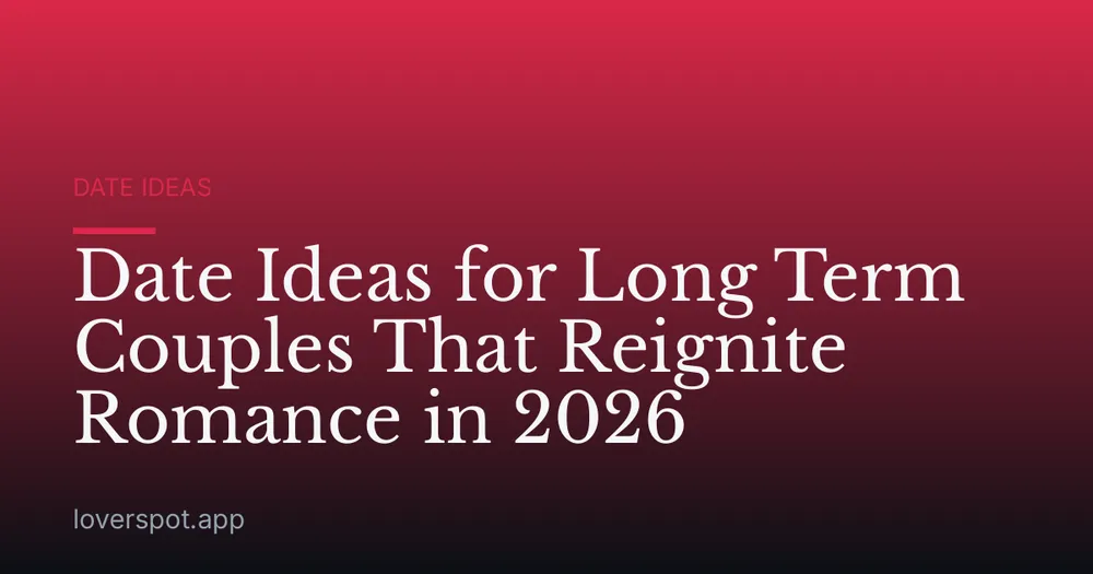 Date Ideas for Long Term Couples That Reignite Romance in 2026