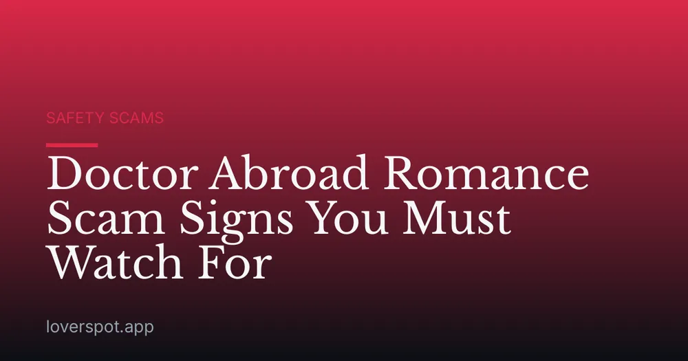 Doctor Abroad Romance Scam Signs You Must Watch For