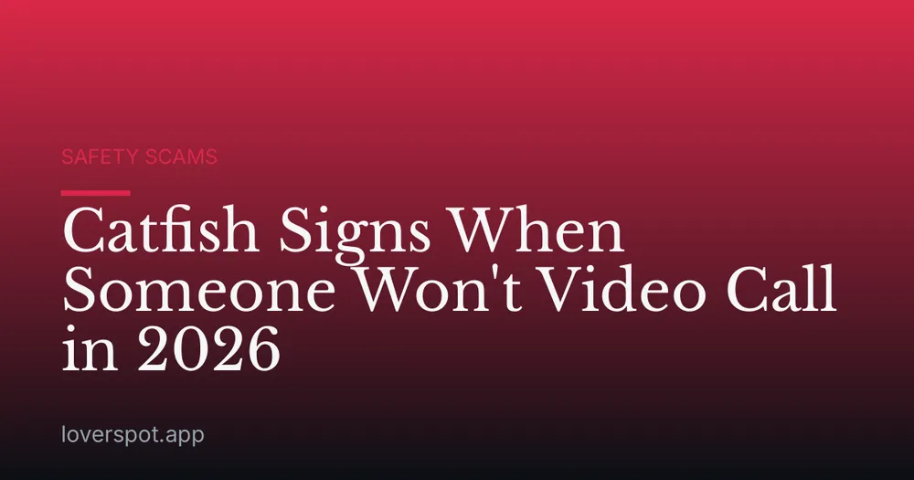 Catfish Signs When Someone Won't Video Call in 2026