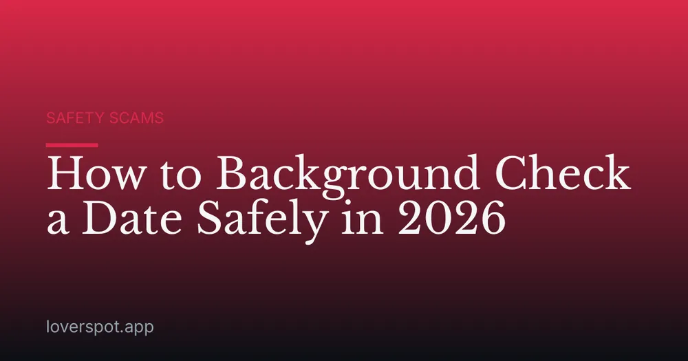 How to Background Check a Date Safely in 2026