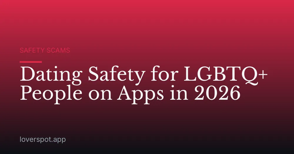 Dating Safety for LGBTQ+ People on Apps in 2026