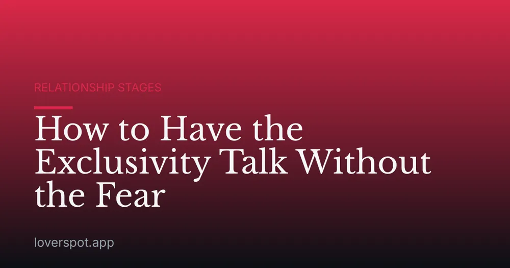 How to Have the Exclusivity Talk Without the Fear