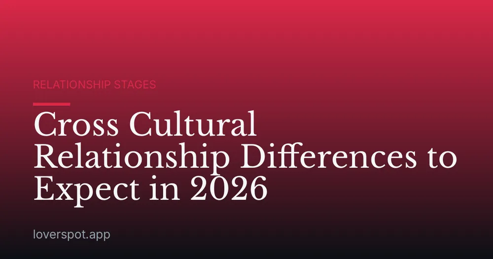 Cross Cultural Relationship Differences to Expect in 2026