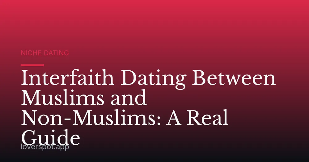Interfaith Dating Between Muslims and Non-Muslims: A Real Guide