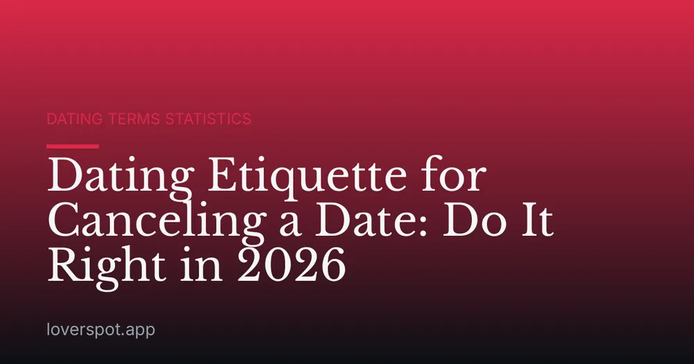 Dating Etiquette for Canceling a Date: Do It Right in 2026