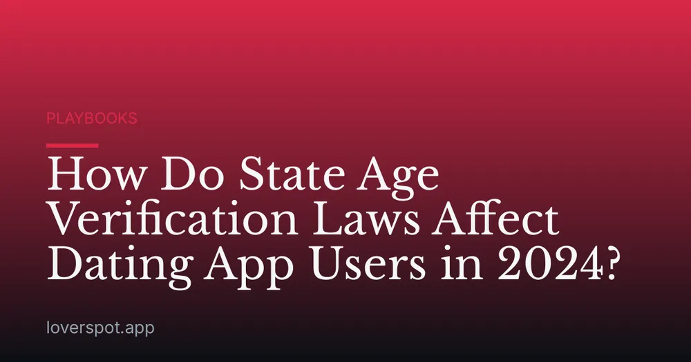 How Do State Age Verification Laws Affect Dating App Users in 2024?