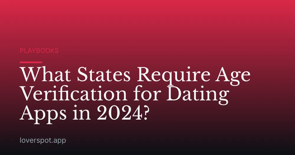 What States Require Age Verification for Dating Apps in 2024?