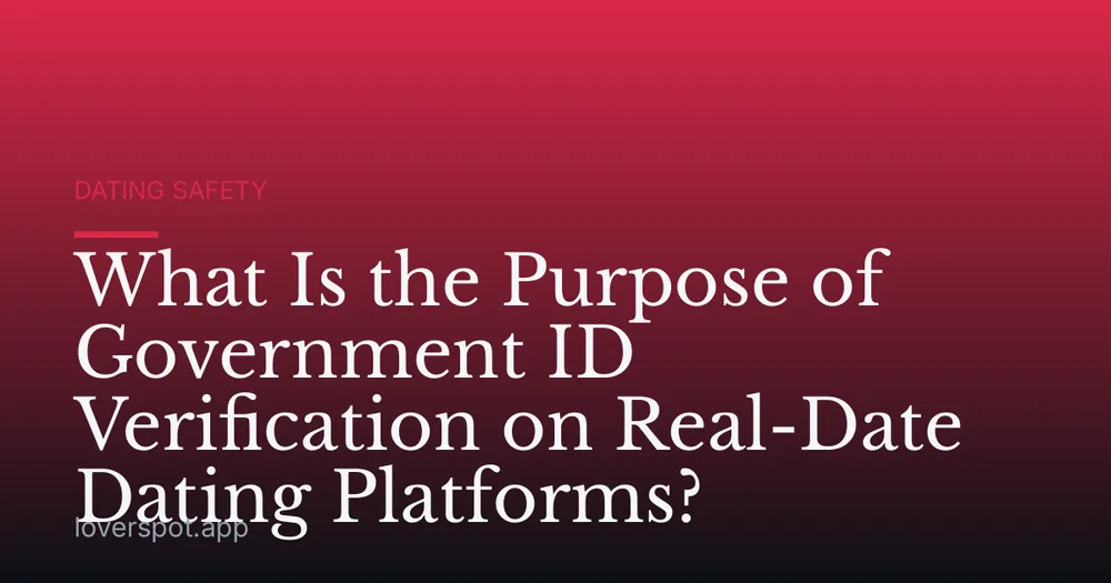What Is the Purpose of Government ID Verification on Real-Date Dating Platforms?
