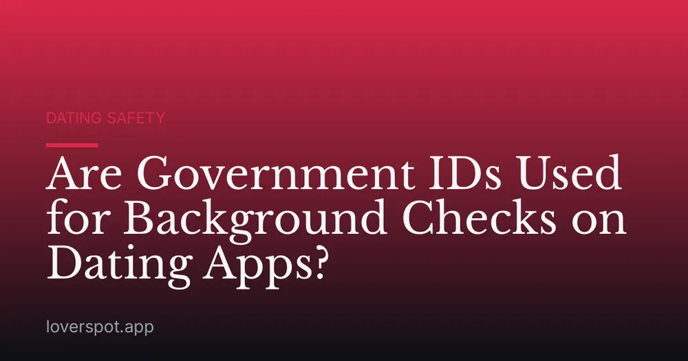 Are Government IDs Used for Background Checks on Dating Apps?
