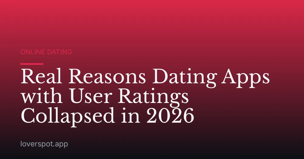 Real Reasons Dating Apps with User Ratings Collapsed in 2026
