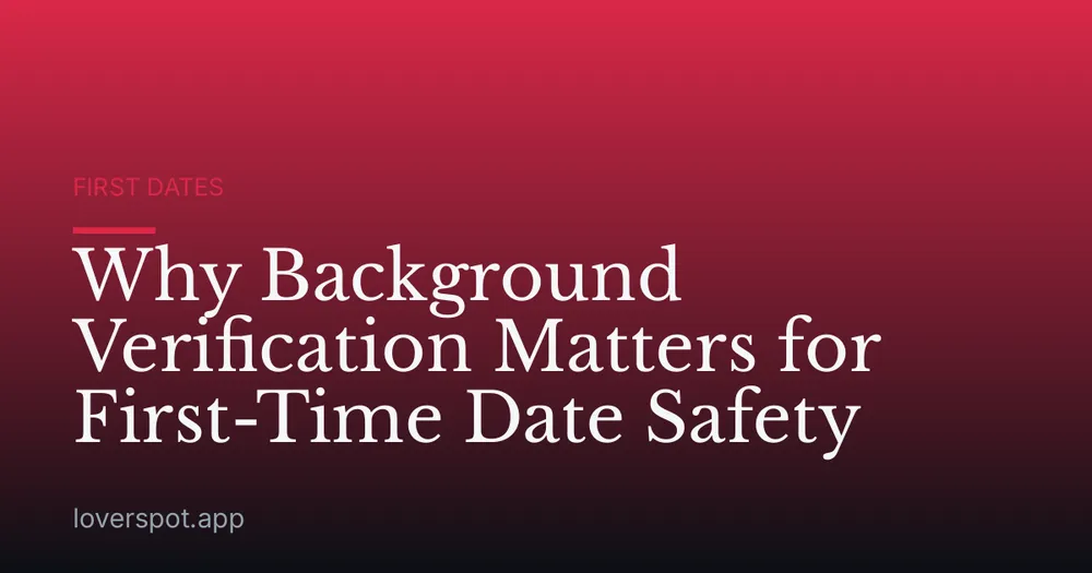 Why Background Verification Matters for First-Time Date Safety
