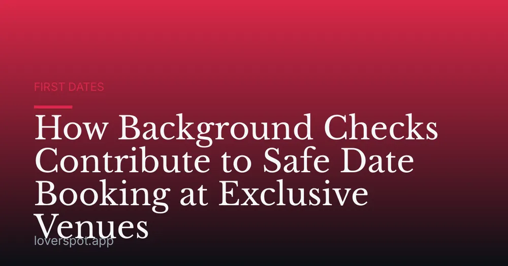 How Background Checks Contribute to Safe Date Booking at Exclusive Venues