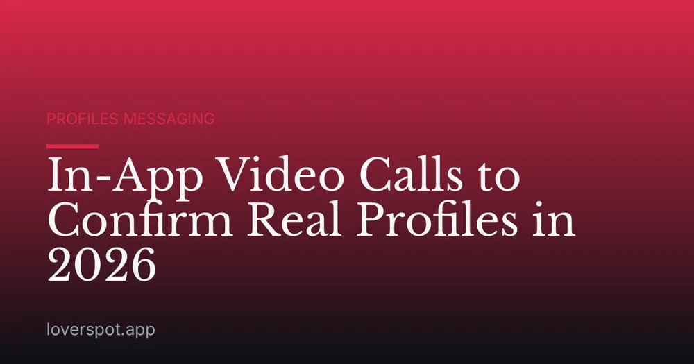 In-App Video Calls to Confirm Real Profiles in 2026