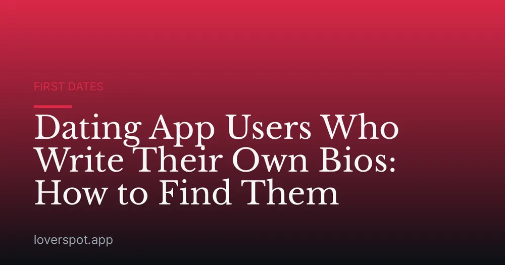 Dating App Users Who Write Their Own Bios: How to Find Them
